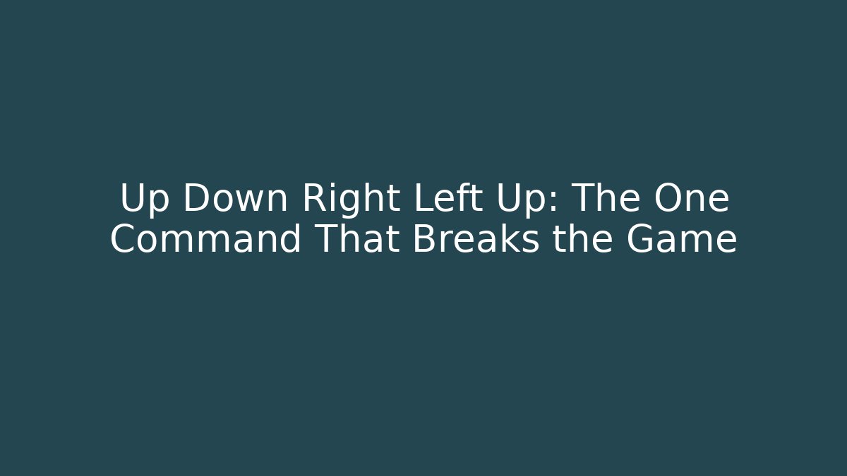 Up Down Right Left Up: The One Command That Breaks the Game