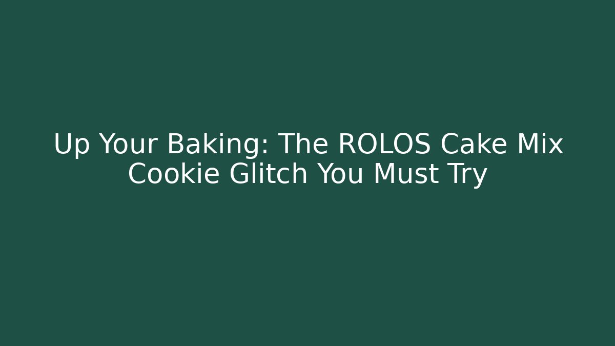 Up Your Baking: The ROLOS Cake Mix Cookie Glitch You Must Try