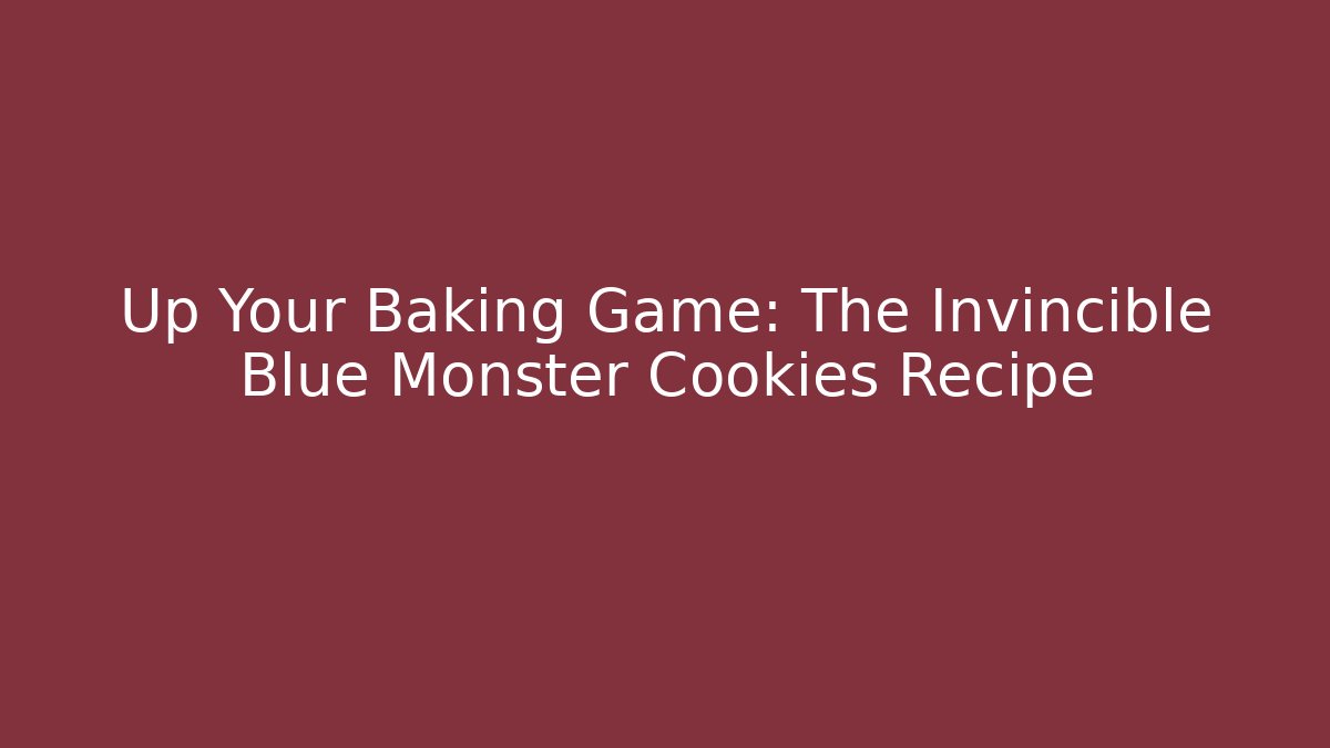 Up Your Baking Game: The Invincible Blue Monster Cookies Recipe