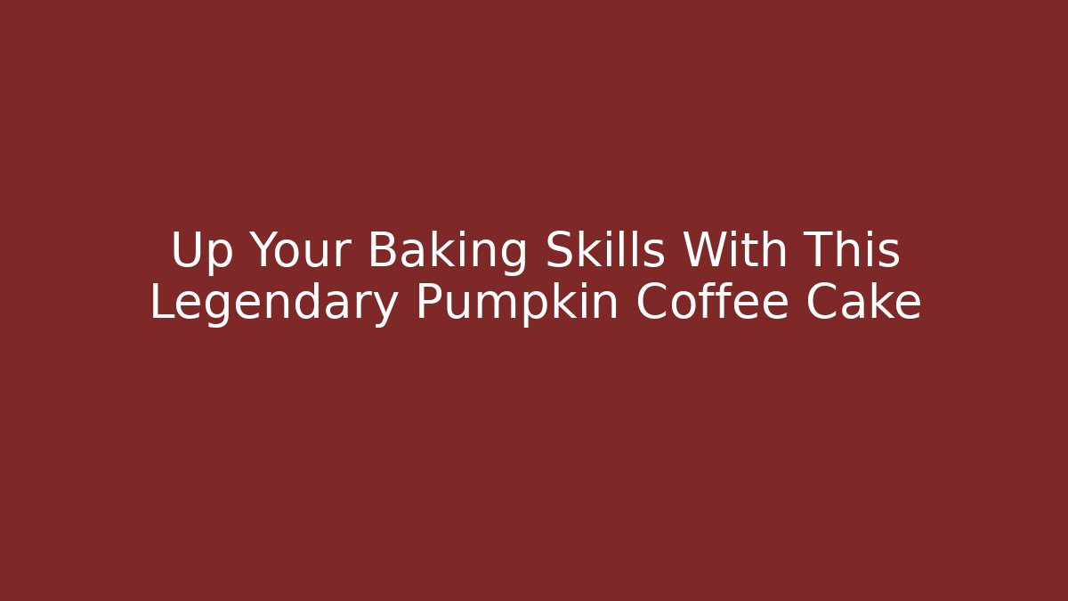 Up Your Baking Skills With This Legendary Pumpkin Coffee Cake
