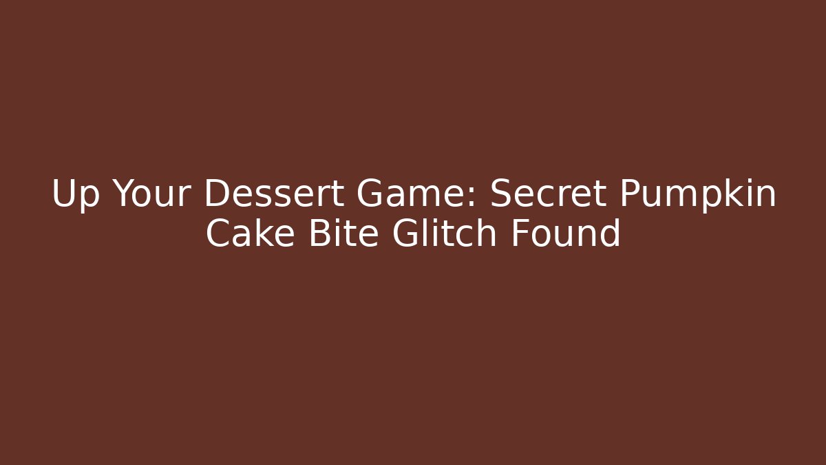 Up Your Dessert Game: Secret Pumpkin Cake Bite Glitch Found