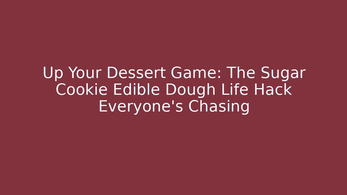Up Your Dessert Game: The Sugar Cookie Edible Dough Life Hack Everyone's Chasing