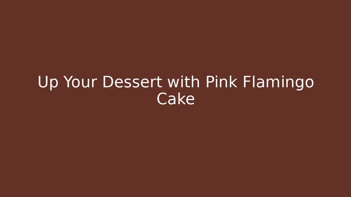 Up Your Dessert with Pink Flamingo Cake