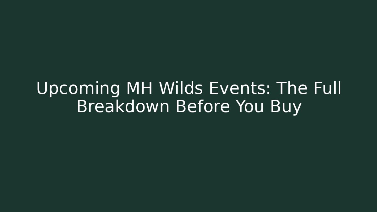 Upcoming MH Wilds Events: The Full Breakdown Before You Buy