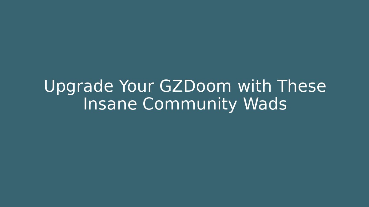 Upgrade Your GZDoom with These Insane Community Wads