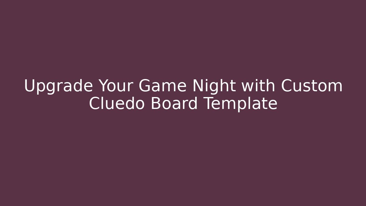 Upgrade Your Game Night with Custom Cluedo Board Template - Create More Assets