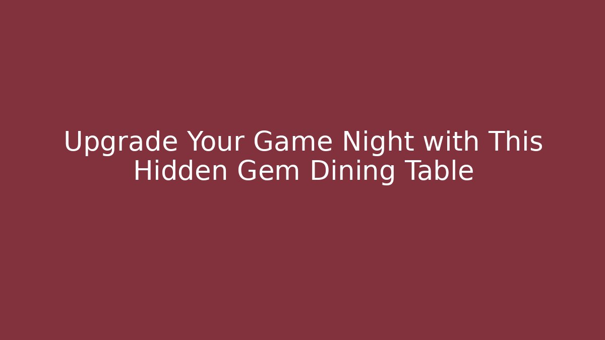 Upgrade Your Game Night with This Hidden Gem Dining Table