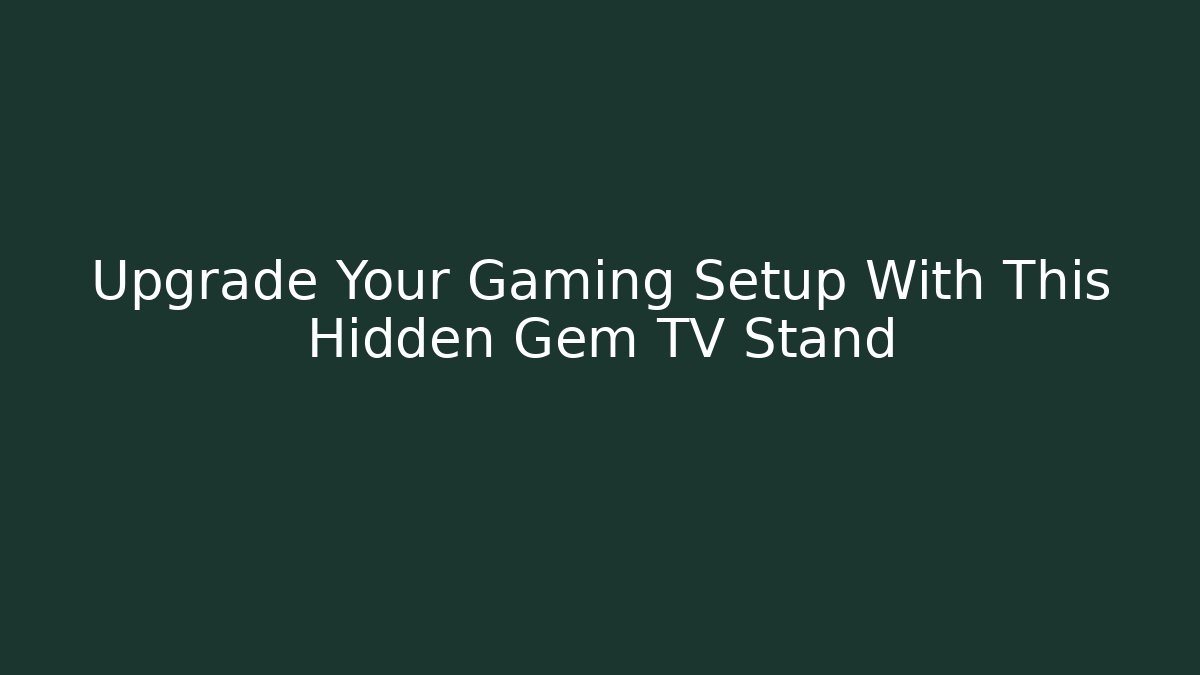 Upgrade Your Gaming Setup With This Hidden Gem TV Stand - Create More Assets