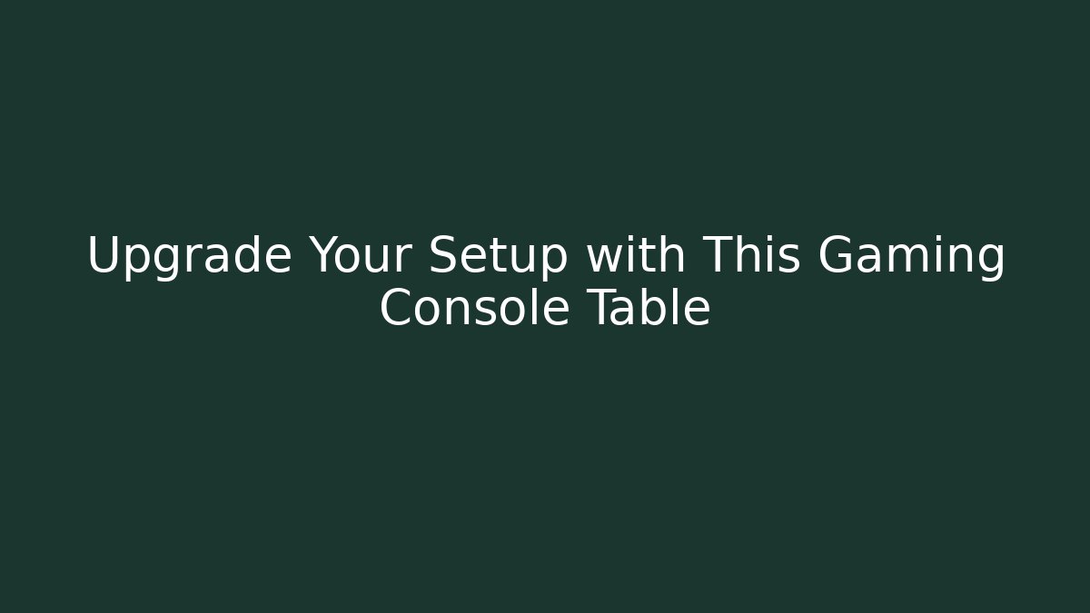 Upgrade Your Setup with This Gaming Console Table - Create More Assets
