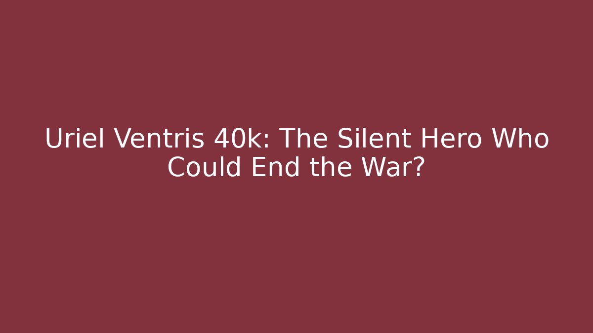 Uriel Ventris 40k: The Silent Hero Who Could End the War?