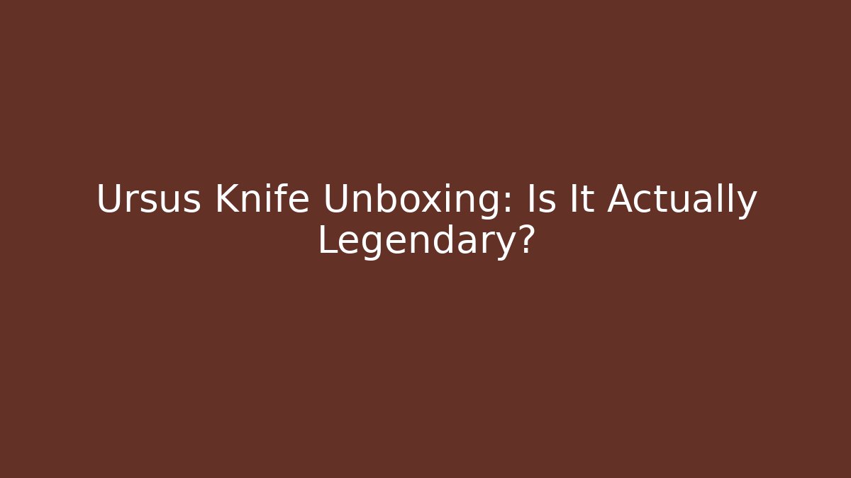 Ursus Knife Unboxing: Is It Actually Legendary? - Create More Assets
