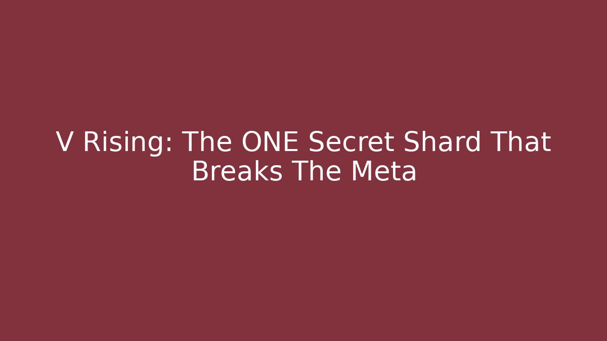 V Rising: The ONE Secret Shard That Breaks The Meta