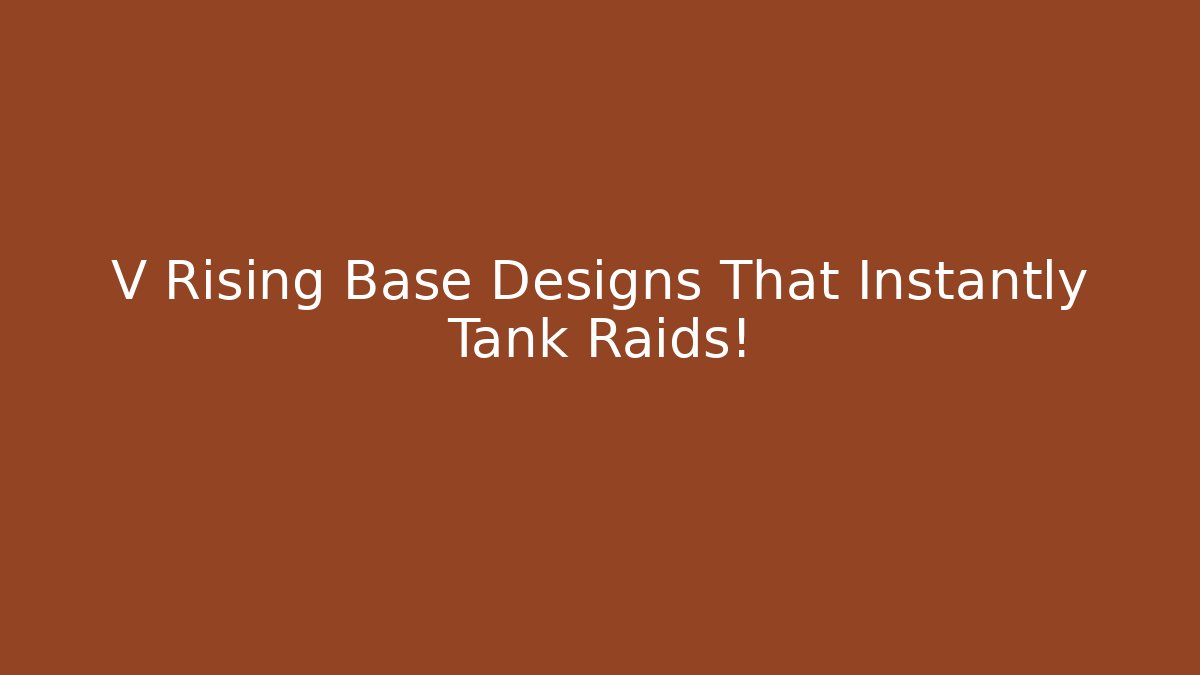 V Rising Base Designs That Instantly Tank Raids!