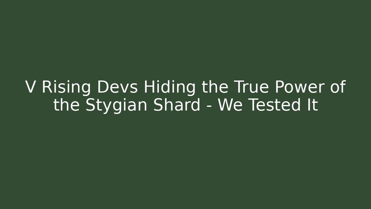 V Rising Devs Hiding the True Power of the Stygian Shard – We Tested It