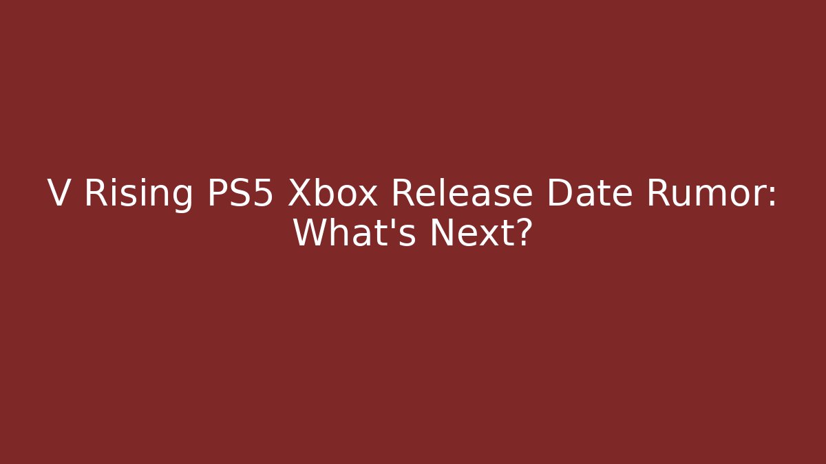 V Rising PS5 Xbox Release Date Rumor: What’s Next?