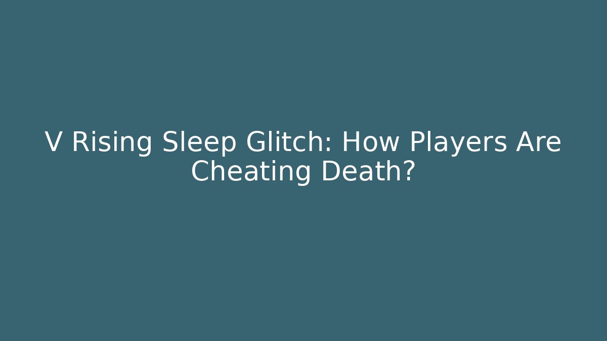 V Rising Sleep Glitch: How Players Are Cheating Death?