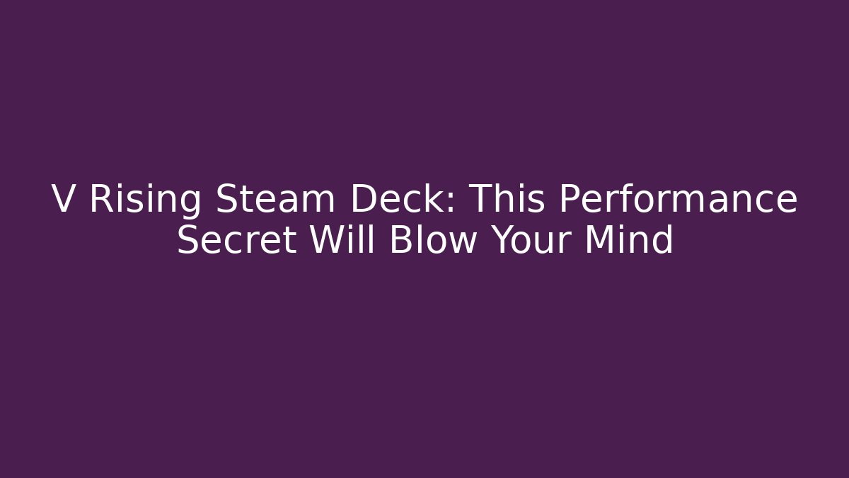 V Rising Steam Deck: This Performance Secret Will Blow Your Mind