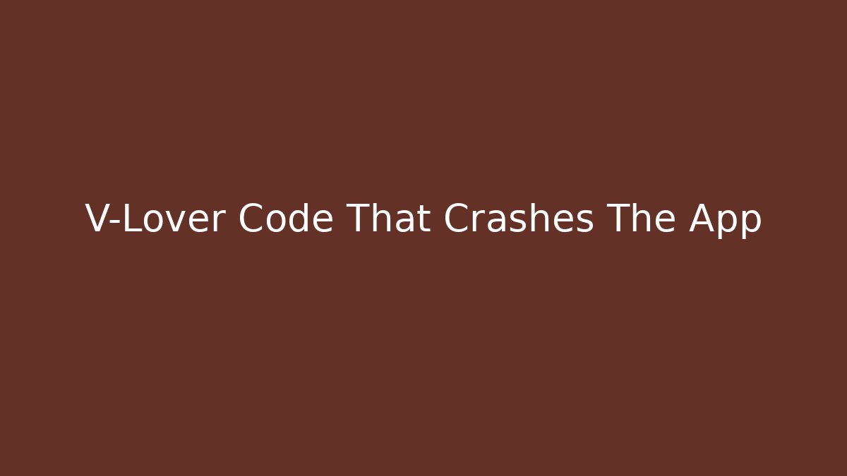V-Lover Code That Crashes The App - Create More Assets
