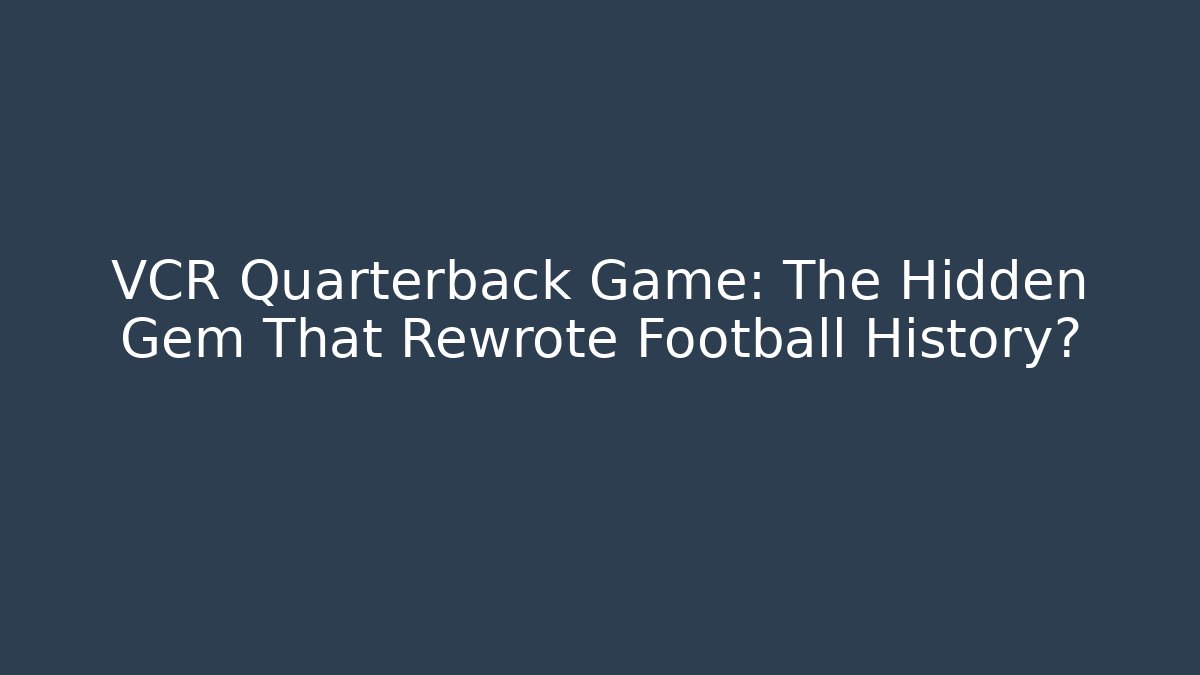 VCR Quarterback Game: The Hidden Gem That Rewrote Football History?