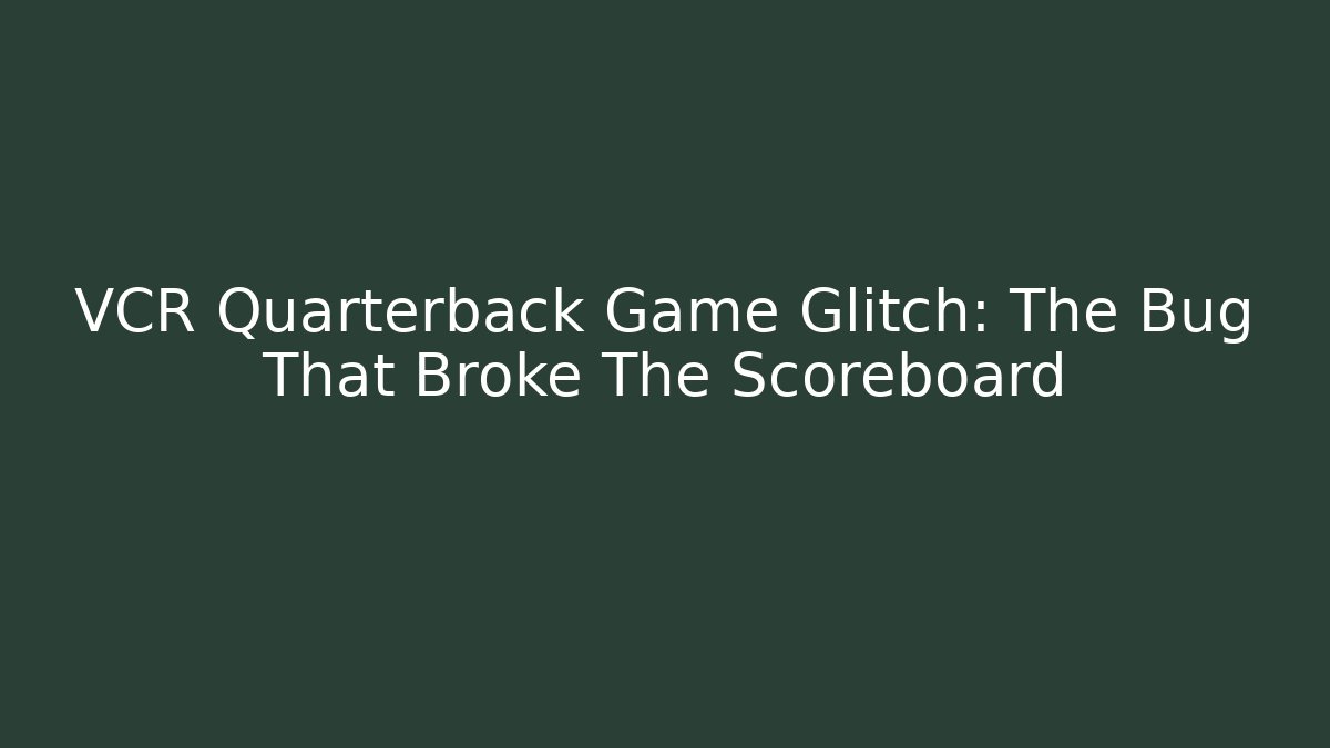 VCR Quarterback Game Glitch: The Bug That Broke The Scoreboard