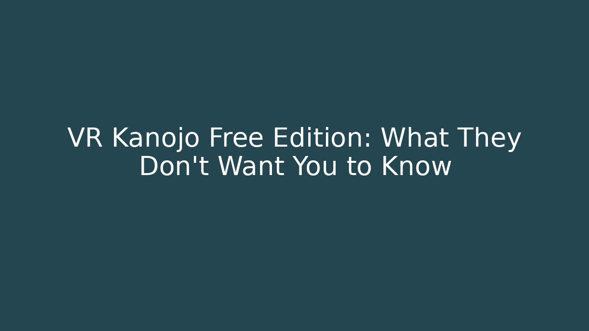 VR Kanojo Free Edition: What They Don't Want You to Know
