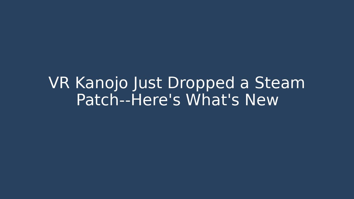 VR Kanojo Just Dropped a Steam Patch—Here's What's New - Create More Assets