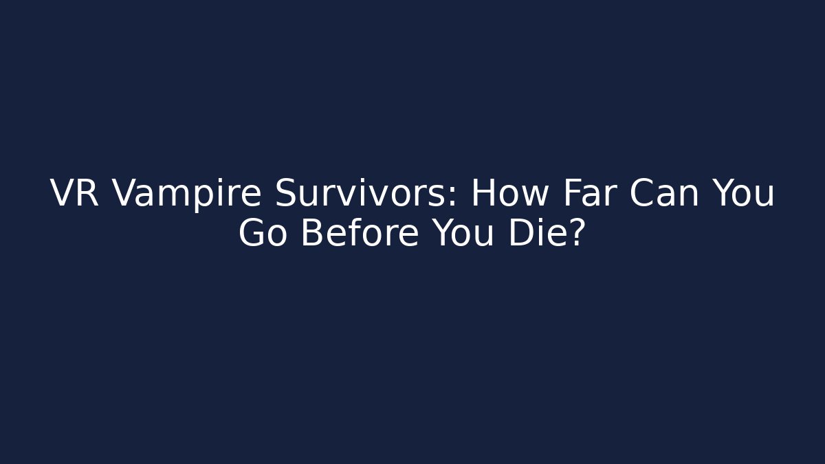 VR Vampire Survivors: How Far Can You Go Before You Die?