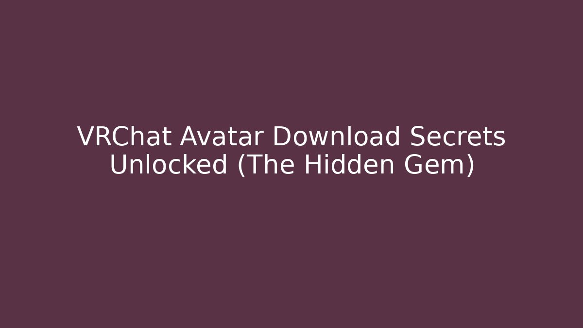 VRChat Avatar Download Secrets Unlocked (The Hidden Gem) - Create More Assets