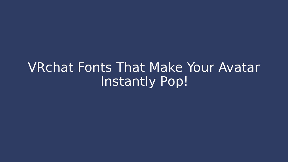 VRchat Fonts That Make Your Avatar Instantly Pop!
