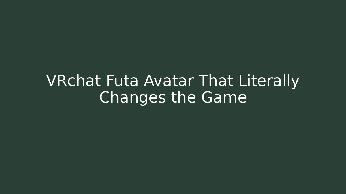 VRchat Futa Avatar That Literally Changes the Game - Create More Assets
