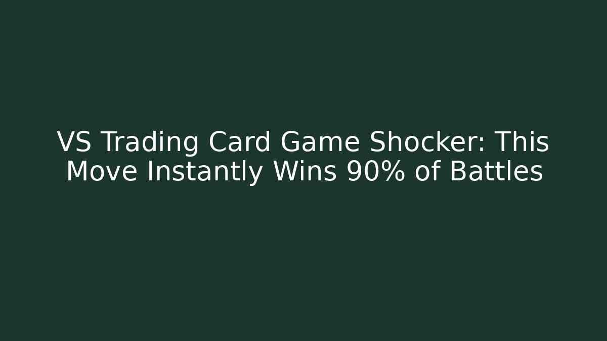 VS Trading Card Game Shocker: This Move Instantly Wins 90% of Battles