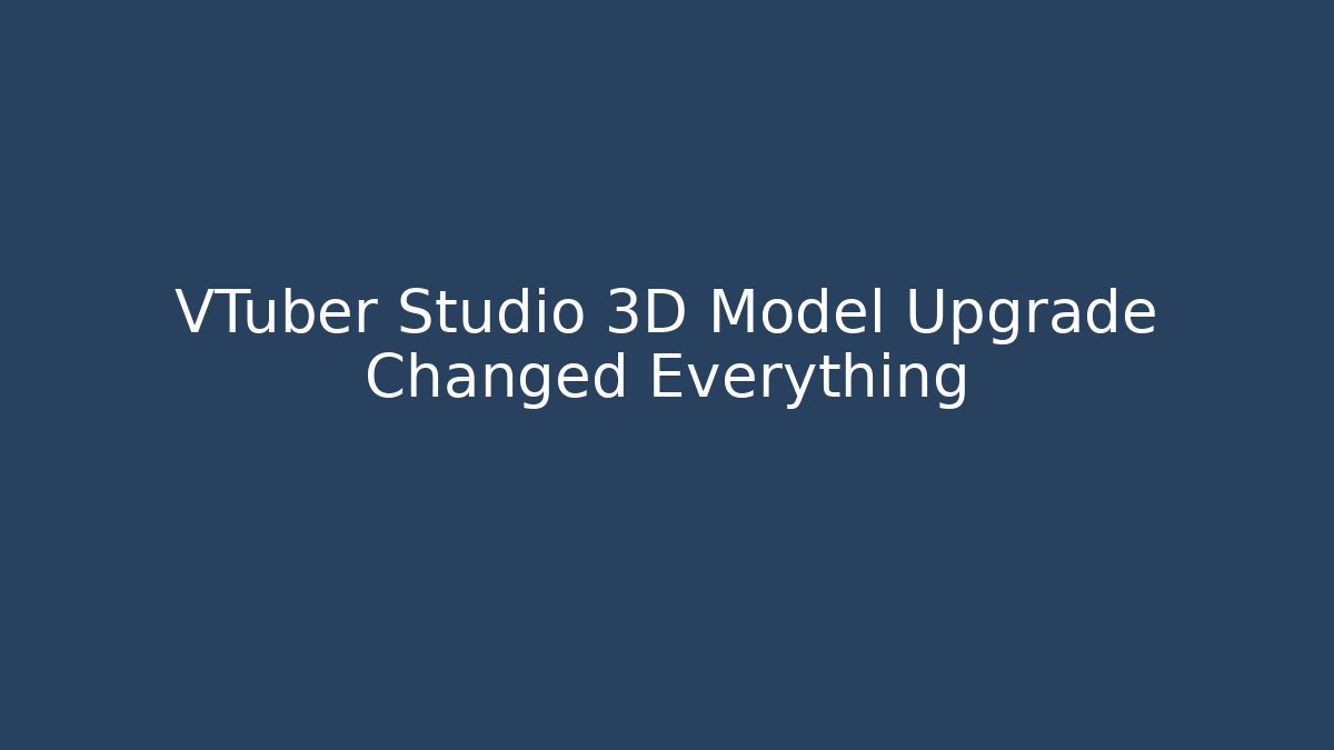 VTuber Studio 3D Model Upgrade Changed Everything - Create More Assets