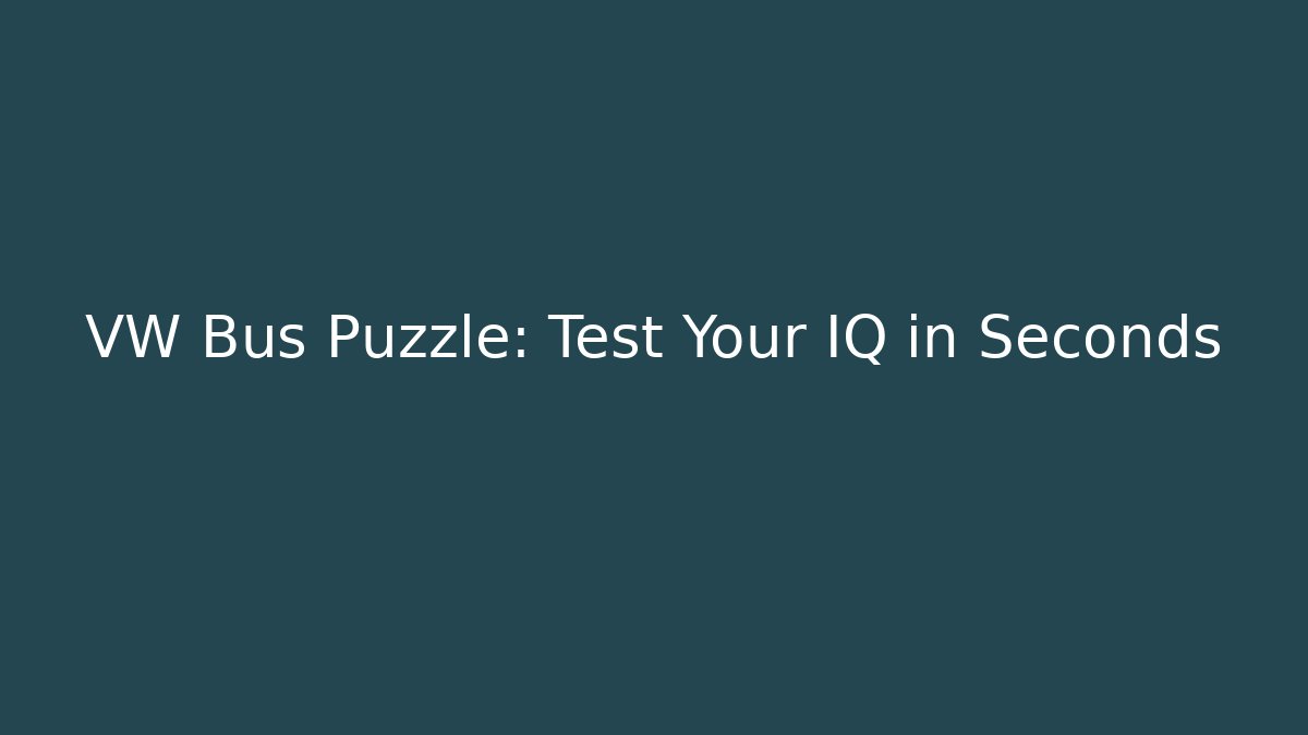 VW Bus Puzzle: Test Your IQ in Seconds