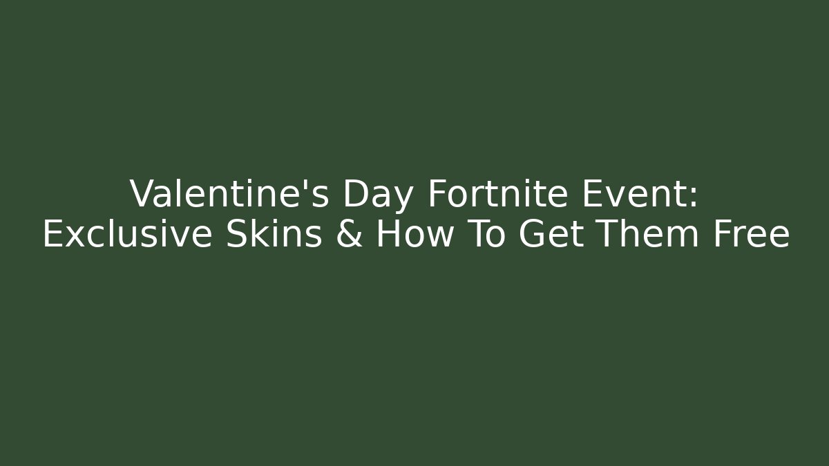 Valentine's Day Fortnite Event: Exclusive Skins & How To Get Them Free