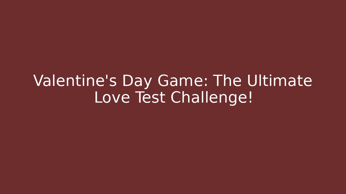 Valentine's Day Game: The Ultimate Love Test Challenge! - Create More Assets