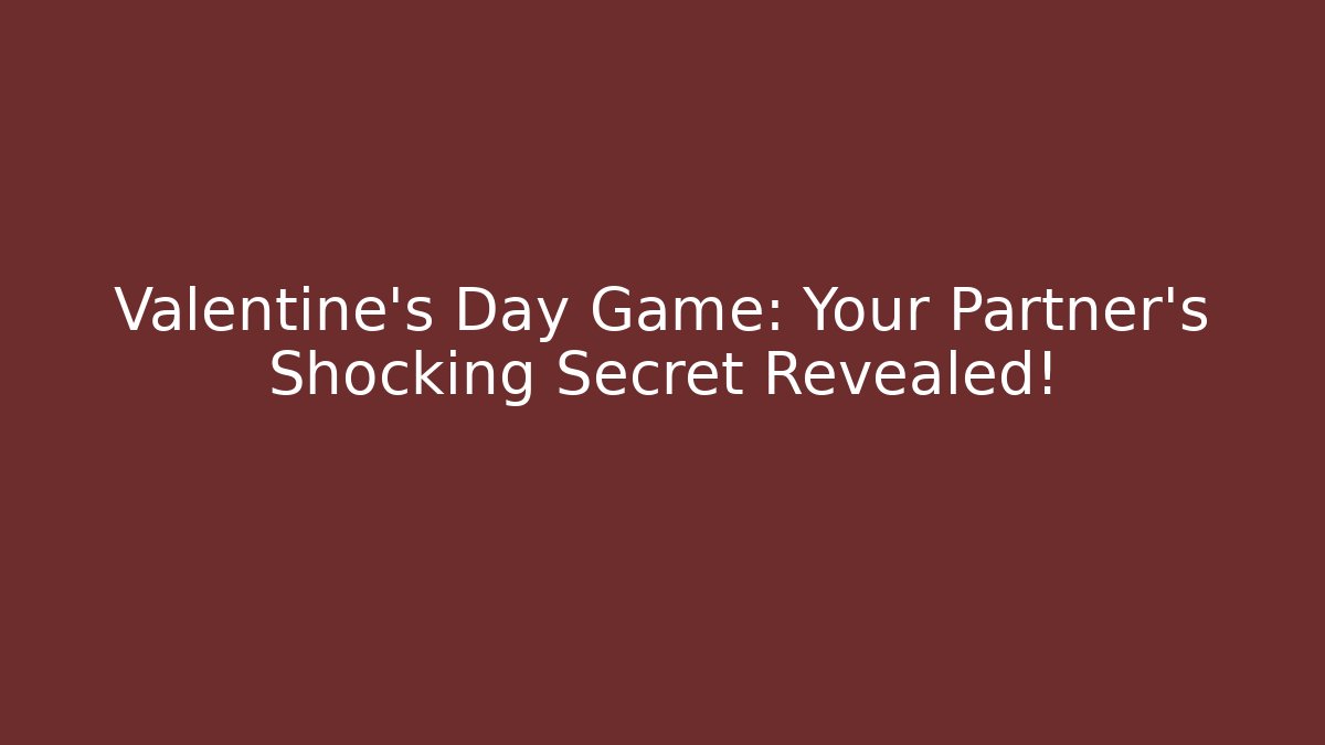 Valentine's Day Game: Your Partner's Shocking Secret Revealed!
