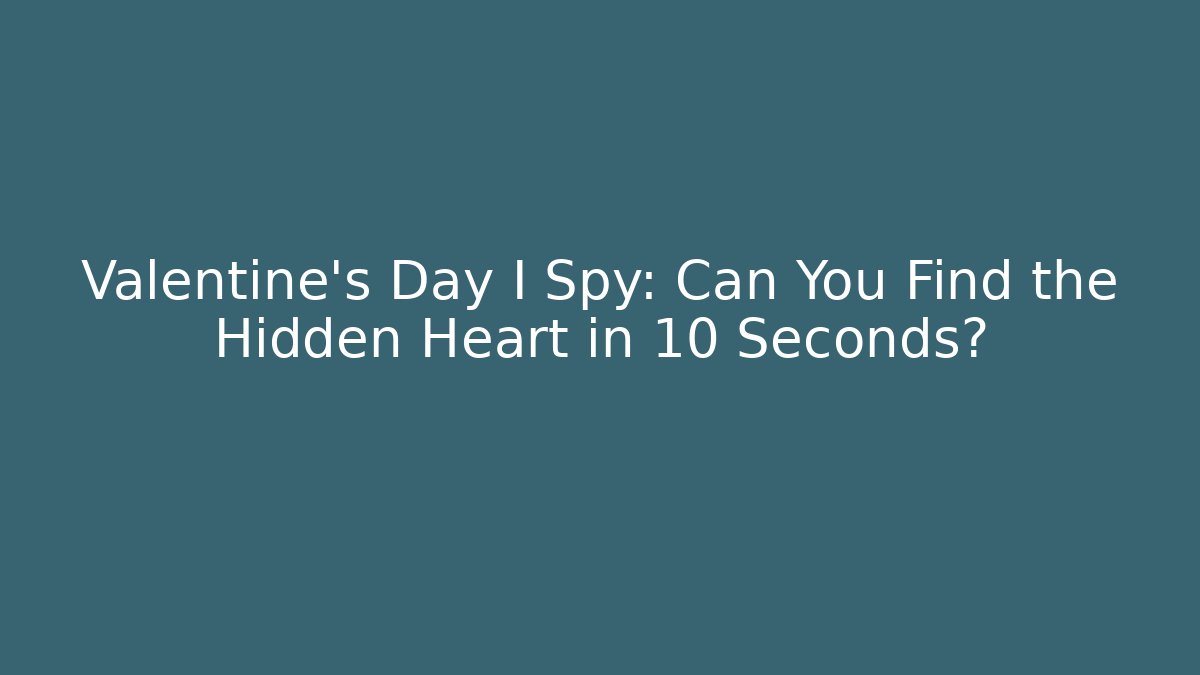 Valentine's Day I Spy: Can You Find the Hidden Heart in 10 Seconds?