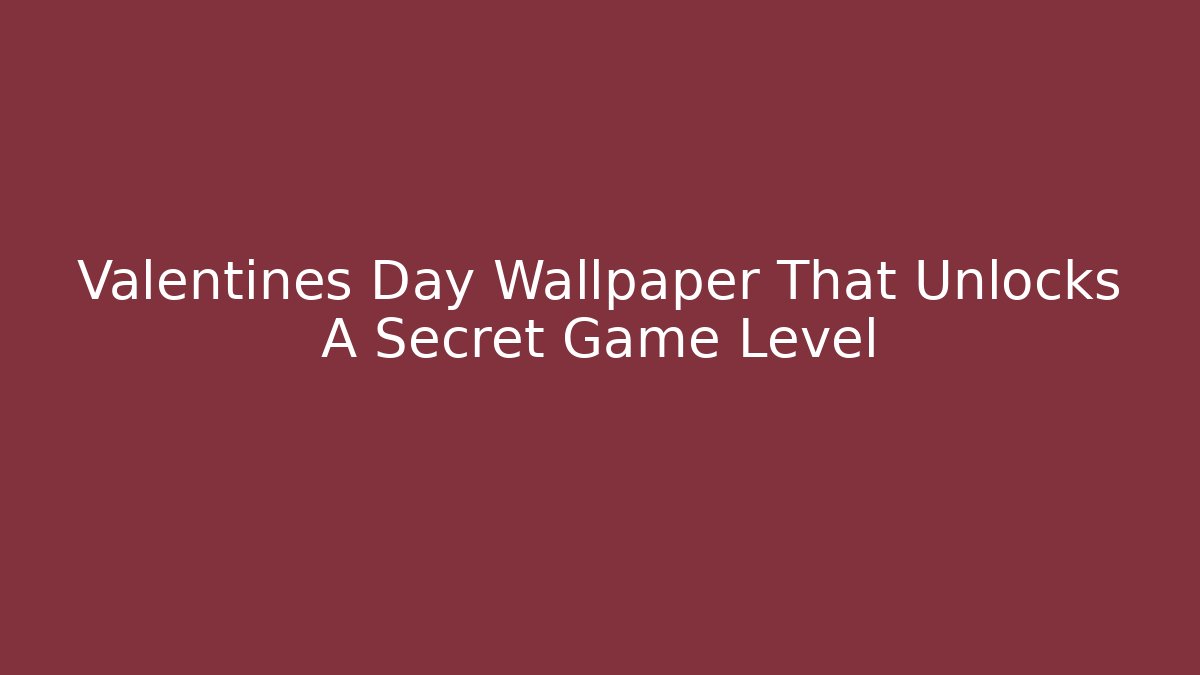 Valentines Day Wallpaper That Unlocks A Secret Game Level - Create More Assets