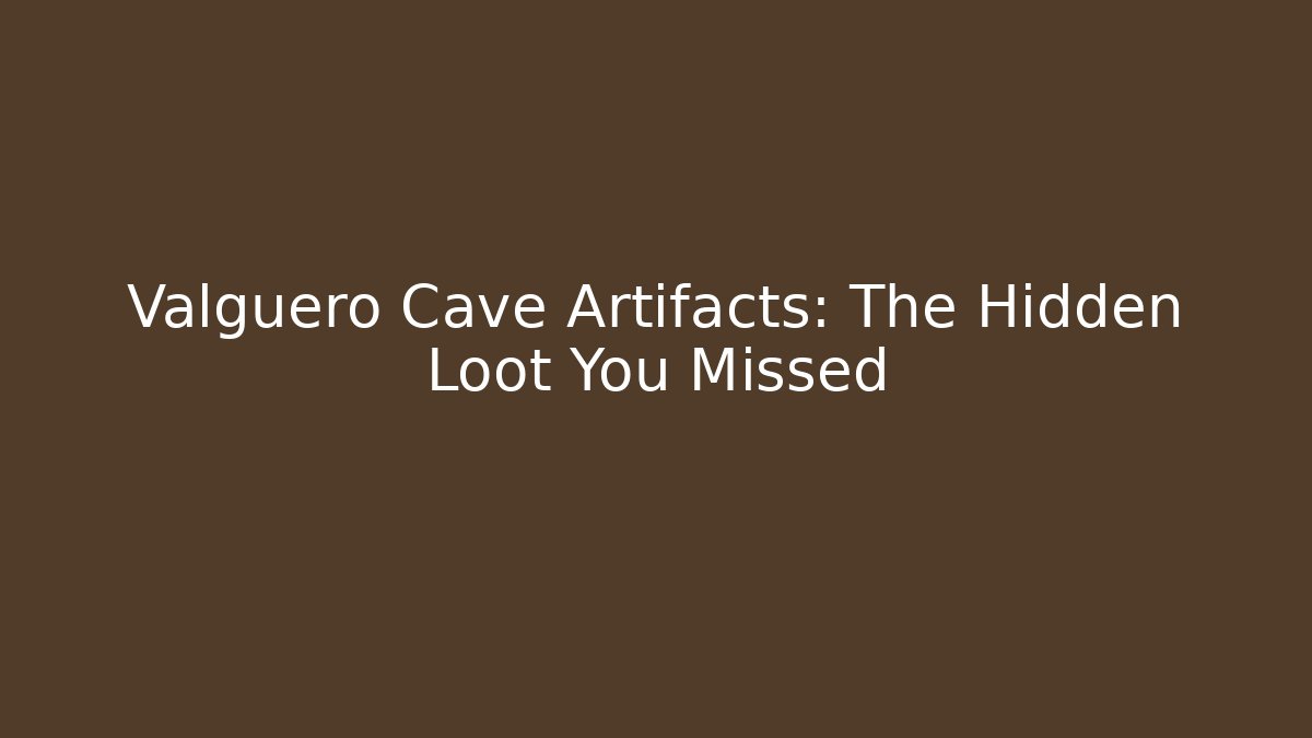 Valguero Cave Artifacts: The Hidden Loot You Missed