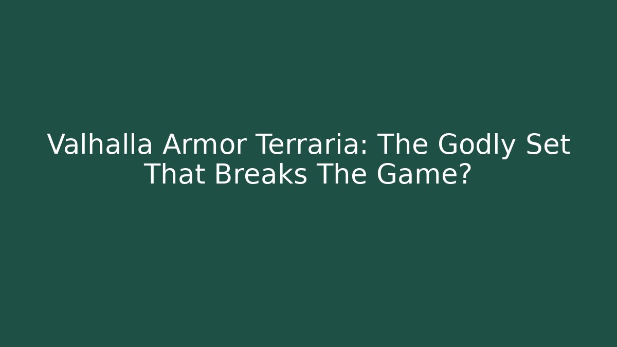 Valhalla Armor Terraria: The Godly Set That Breaks The Game?