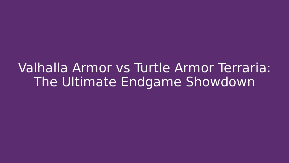 Valhalla Armor vs Turtle Armor Terraria: The Ultimate Endgame Showdown