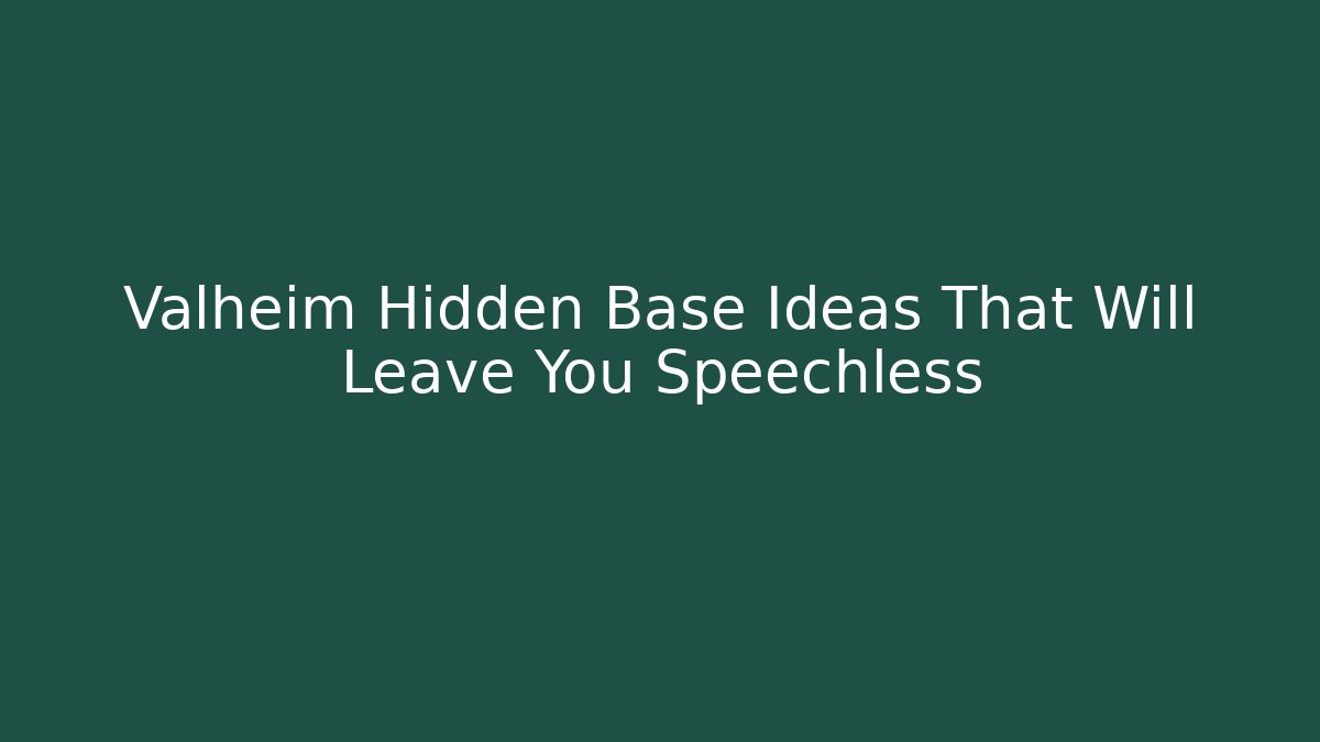 Valheim Hidden Base Ideas That Will Leave You Speechless