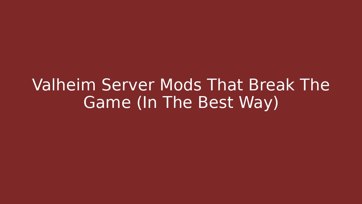 Valheim Server Mods That Break The Game (In The Best Way)