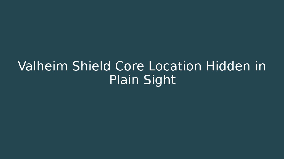 Valheim Shield Core Location Hidden in Plain Sight