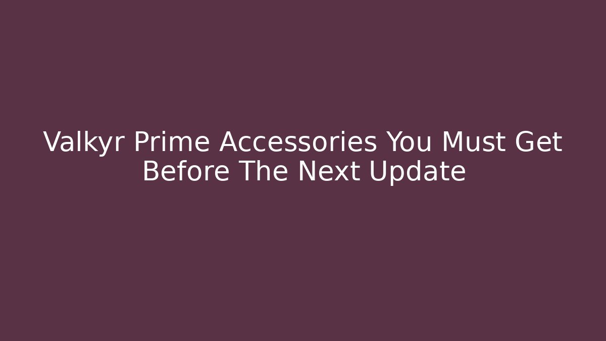 Valkyr Prime Accessories You Must Get Before The Next Update