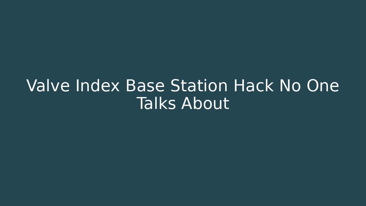 Valve Index Base Station Hack No One Talks About