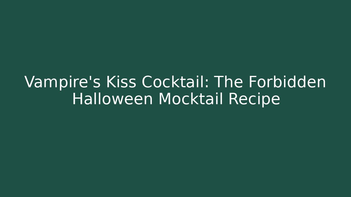Vampire's Kiss Cocktail: The Forbidden Halloween Mocktail Recipe