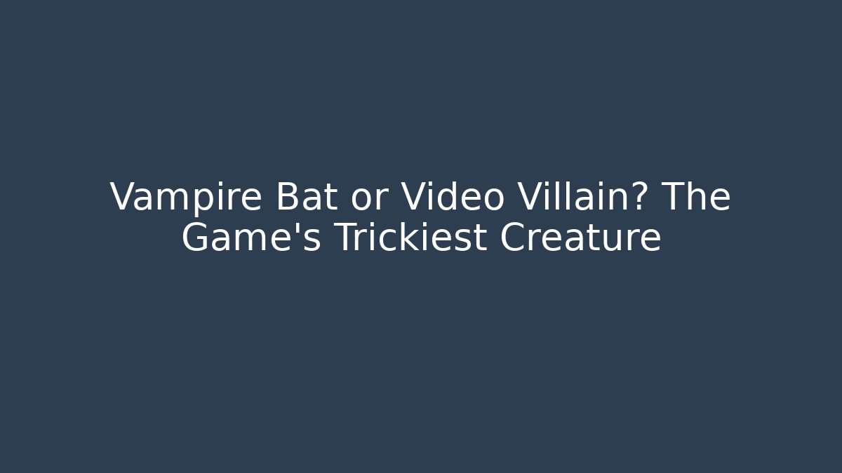 Vampire Bat or Video Villain? The Game’s Trickiest Creature - Create More Assets