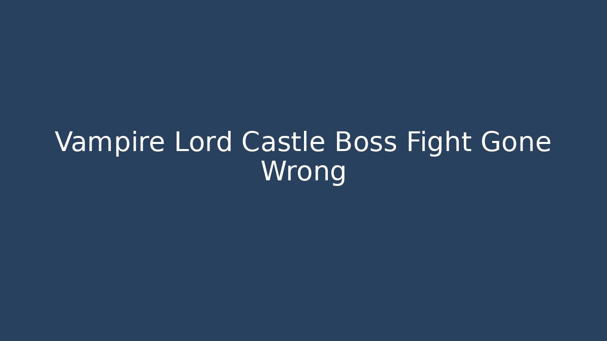 Vampire Lord Castle Boss Fight Gone Wrong - Create More Assets