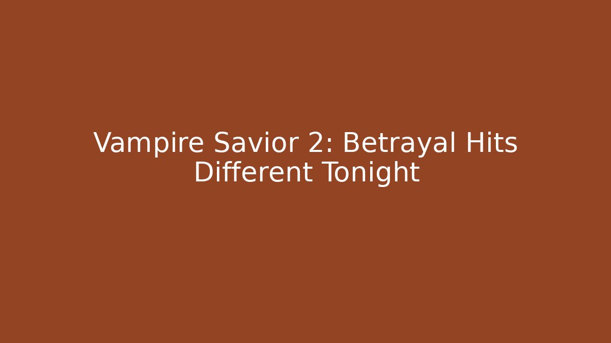 Vampire Savior 2: Betrayal Hits Different Tonight - Create More Assets